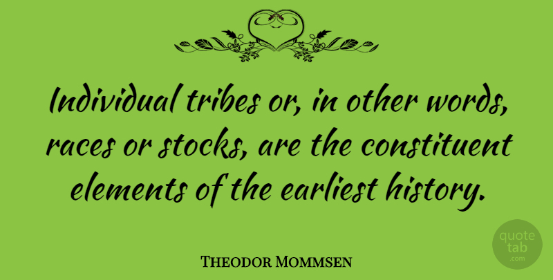 Theodor Mommsen Quote About Earliest, Elements, History, Races, Tribes: Individual Tribes Or In Other...