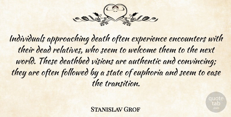 Stanislav Grof Quote About Vision, Transition, Ease: Individuals Approaching Death Often Experience...
