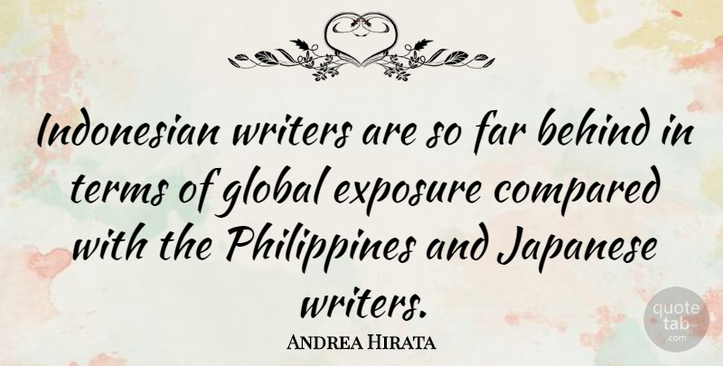 Andrea Hirata Quote About Compared, Exposure, Far, Terms, Writers: Indonesian Writers Are So Far...