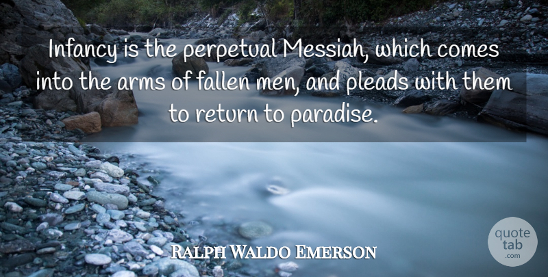 Ralph Waldo Emerson Quote About Men, Infancy Is, Paradise: Infancy Is The Perpetual Messiah...
