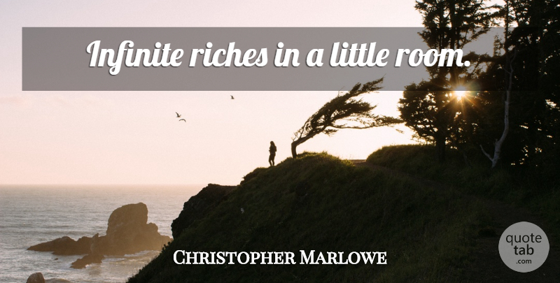 Christopher Marlowe Quote About Riches, Rooms, Littles: Infinite Riches In A Little...