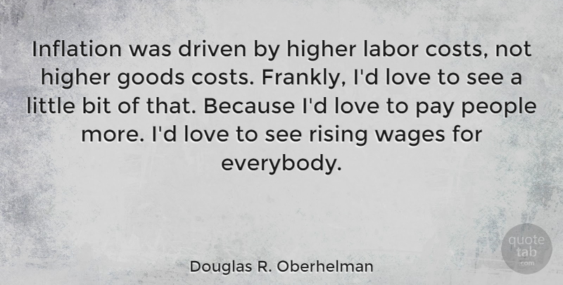 Douglas R. Oberhelman Quote About Bit, Driven, Goods, Higher, Inflation: Inflation Was Driven By Higher...