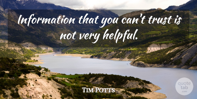Tim Potts Quote About Information, Trust: Information That You Cant Trust...