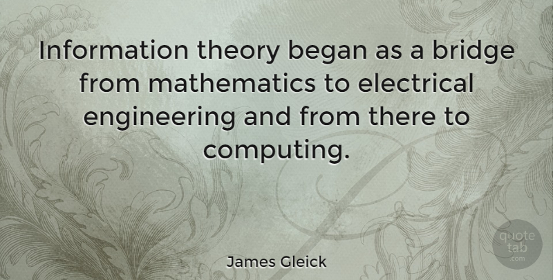 James Gleick Quote About Information, Mathematics, Theory: Information Theory Began As A...