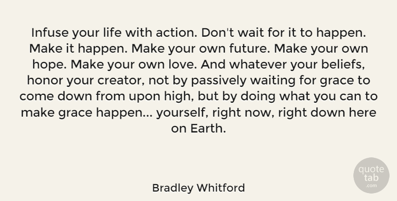Bradley Whitford Quote About Life, Motivational, Waiting: Infuse Your Life With Action...