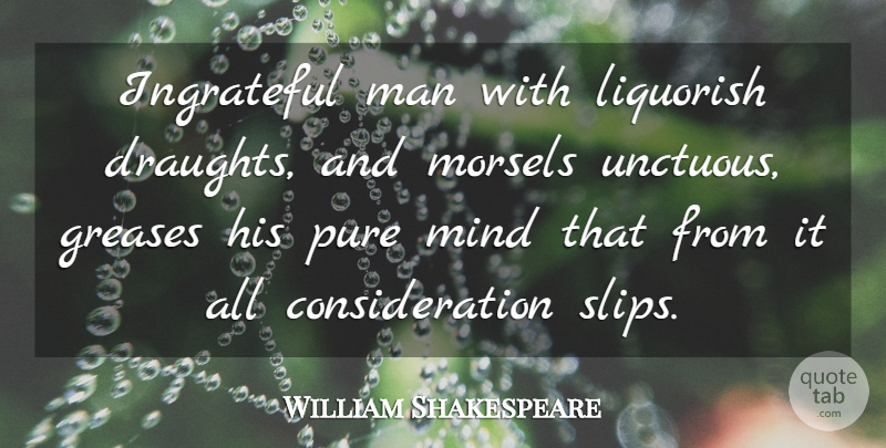 William Shakespeare Quote About Men, Grease, Mind: Ingrateful Man With Liquorish Draughts...