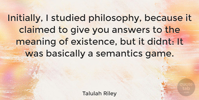 Talulah Riley Quote About Philosophy, Games, Giving: Initially I Studied Philosophy Because...