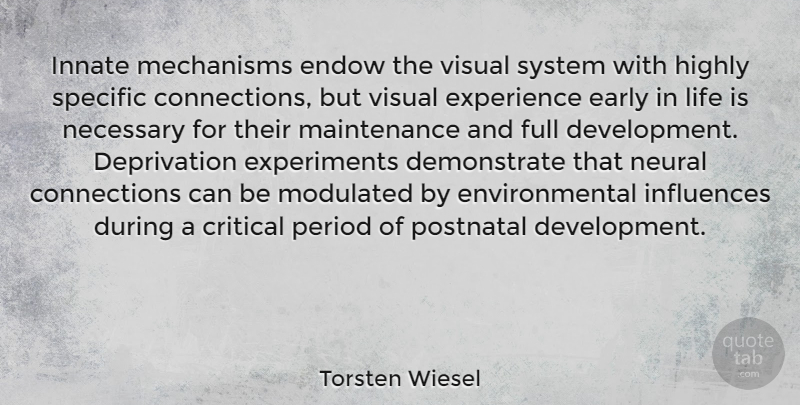 Torsten Wiesel Quote About Critical, Early, Endow, Environmental, Experience: Innate Mechanisms Endow The Visual...