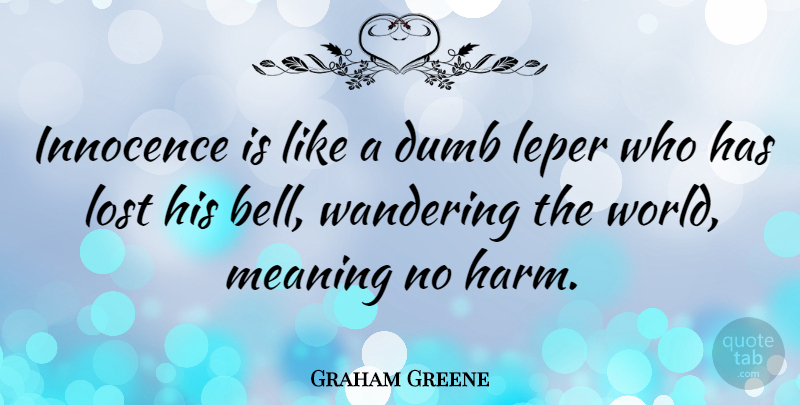 Graham Greene Quote About Dumb, Literature, World: Innocence Is Like A Dumb...