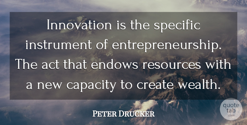Peter Drucker Quote About Inspirational, Wise, Entrepreneur: Innovation Is The Specific Instrument...