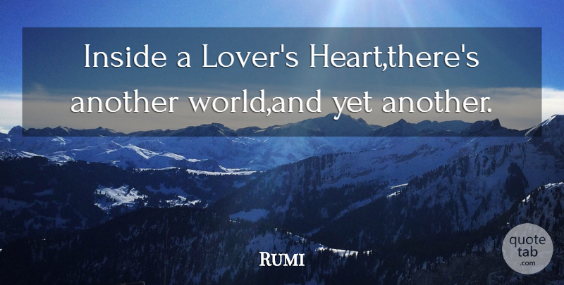 Rumi Quote About Heart, World, Lovers: Inside A Lovers Hearttheres Another...