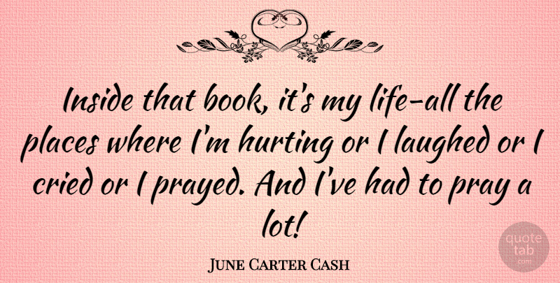June Carter Cash Quote About Life, Hurt, Book: Inside That Book Its My...