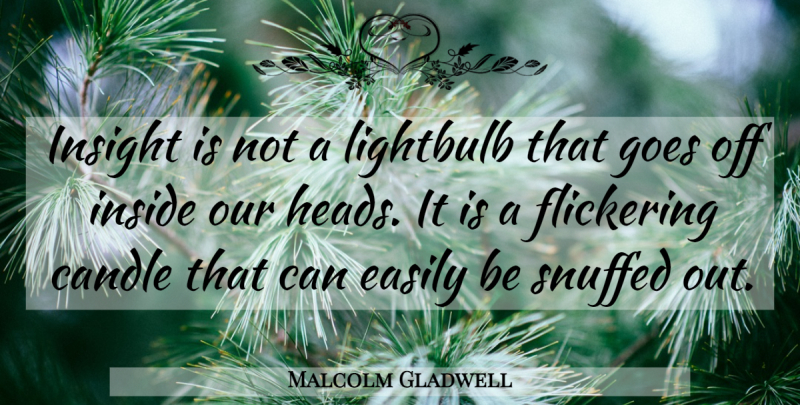Malcolm Gladwell Quote About Success, Intuition, Blink: Insight Is Not A Lightbulb...