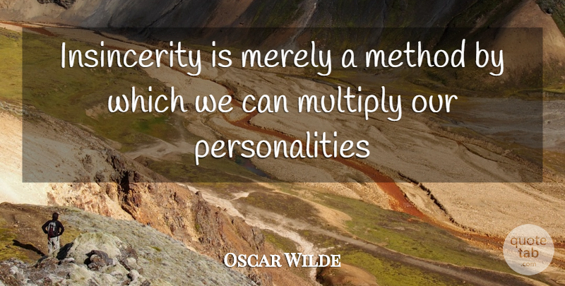 Oscar Wilde Quote About Merely, Method, Multiply: Insincerity Is Merely A Method...