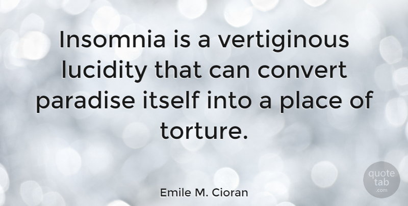 Emile M. Cioran Quote About Insomnia, Paradise, Torture: Insomnia Is A Vertiginous Lucidity...