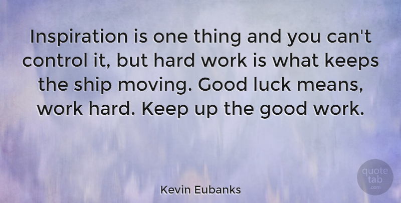 Kevin Eubanks Quote About Moving, Inspiration, Good Luck: Inspiration Is One Thing And...