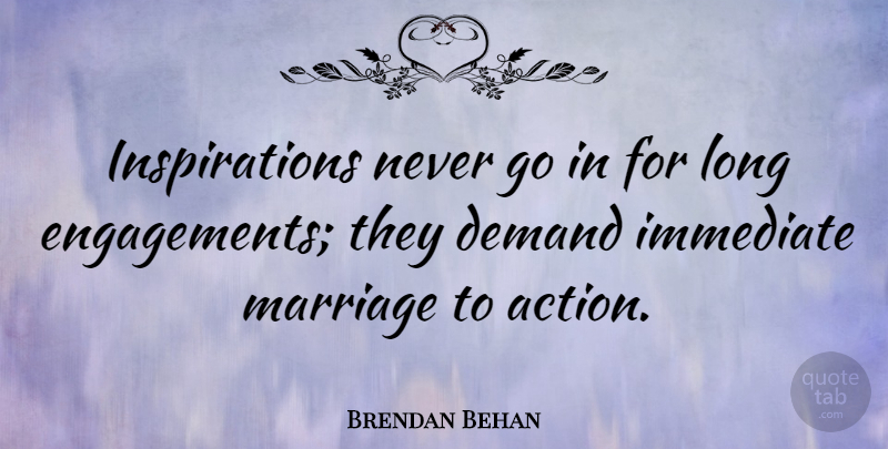 Brendan Behan Quote About American Businessman, Immediate, Inspirational, Marriage: Inspirations Never Go In For...