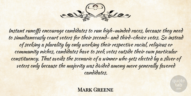 Mark Greene Quote About Among, Avoids, Candidates, Community, Court: Instant Runoffs Encourage Candidates To...
