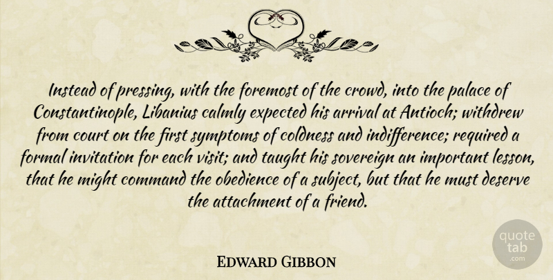 Edward Gibbon Quote About Attachment, History, Important: Instead Of Pressing With The...