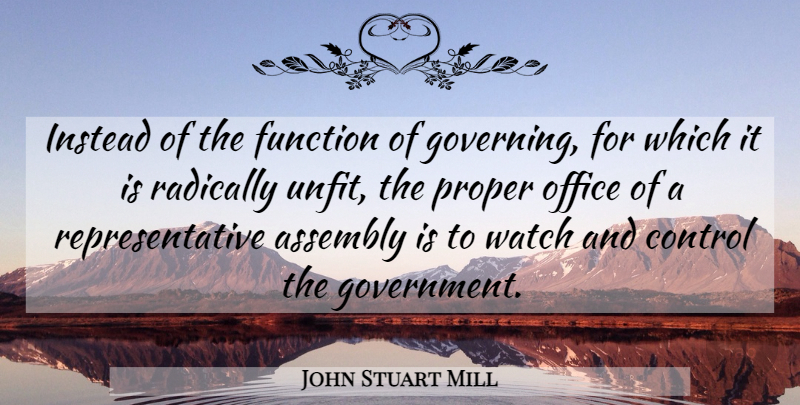 John Stuart Mill Quote About Government, Office, Watches: Instead Of The Function Of...