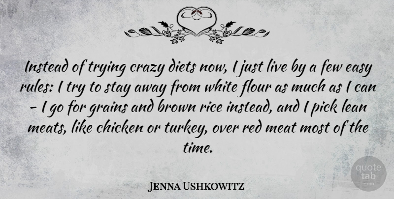 Jenna Ushkowitz Quote About Brown, Chicken, Diets, Easy, Few: Instead Of Trying Crazy Diets...