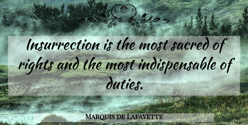 Marquis de Lafayette Quote About Rights, Sacred, Duty: Insurrection Is The Most Sacred...