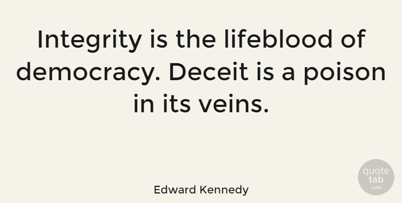 Edward Kennedy Quote About Lying, Integrity, Hype: Integrity Is The Lifeblood Of...