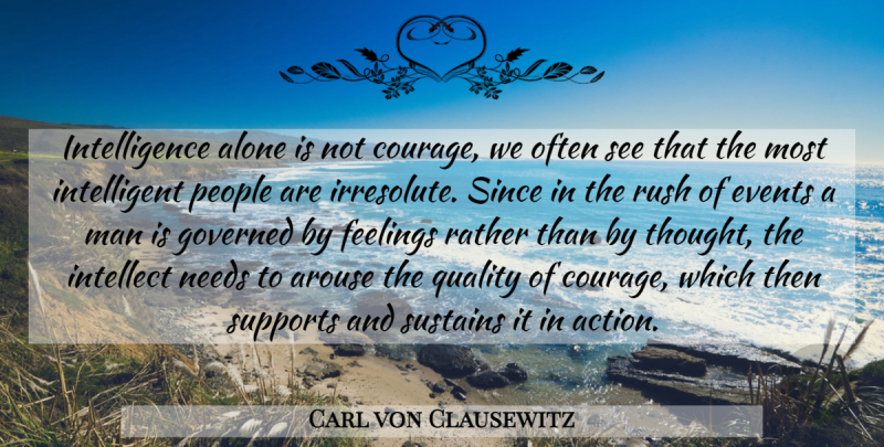 Carl von Clausewitz Quote About Intelligent, Men, People: Intelligence Alone Is Not Courage...
