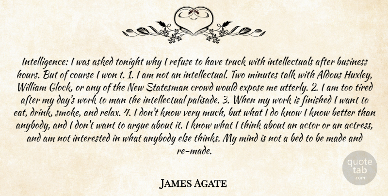 James Agate Quote About Anybody, Argue, Asked, Bed, Business: Intelligence I Was Asked Tonight...