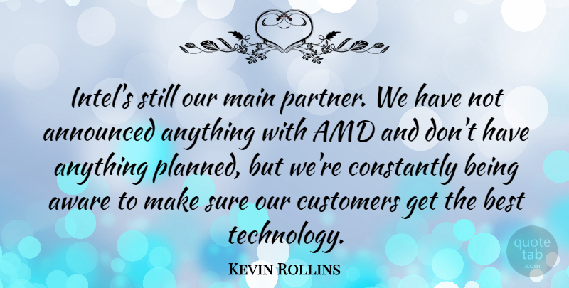 Kevin Rollins Quote About American Businessman, Announced, Aware, Best, Constantly: Intels Still Our Main Partner...