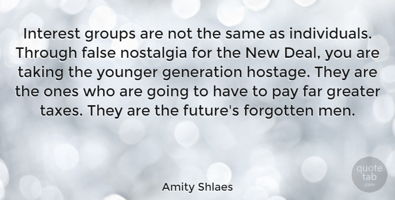 Amity Shlaes Quote About False, Far, Forgotten, Future, Generation: Interest Groups Are Not The...