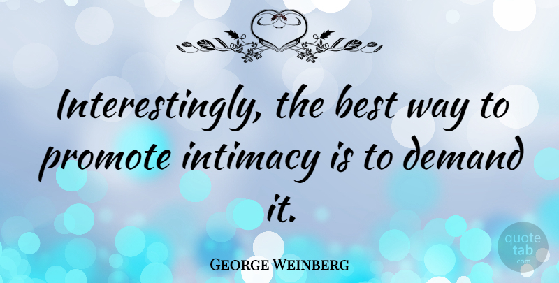 George Weinberg Quote About Best, Promote: Interestingly The Best Way To...