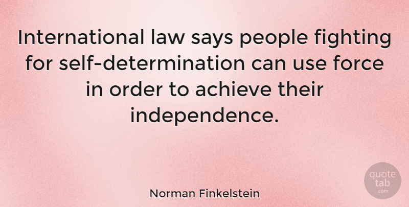 Norman Finkelstein Quote About Determination, Fighting, Self: International Law Says People Fighting...