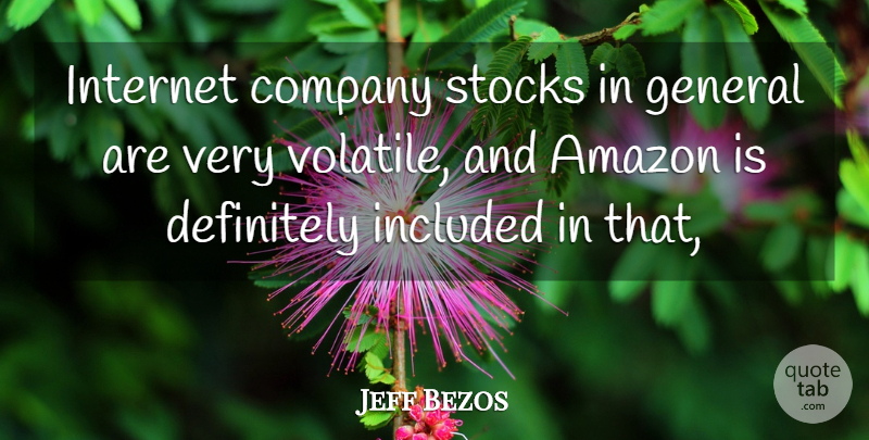 Jeff Bezos Quote About Amazon, Company, Definitely, General, Included: Internet Company Stocks In General...