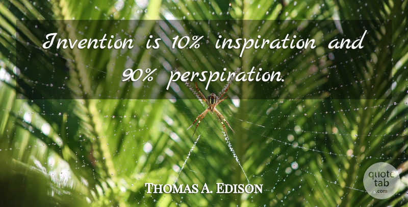 Thomas A. Edison Quote About Inspiration, Design, Invention: Invention Is 10 Inspiration And...