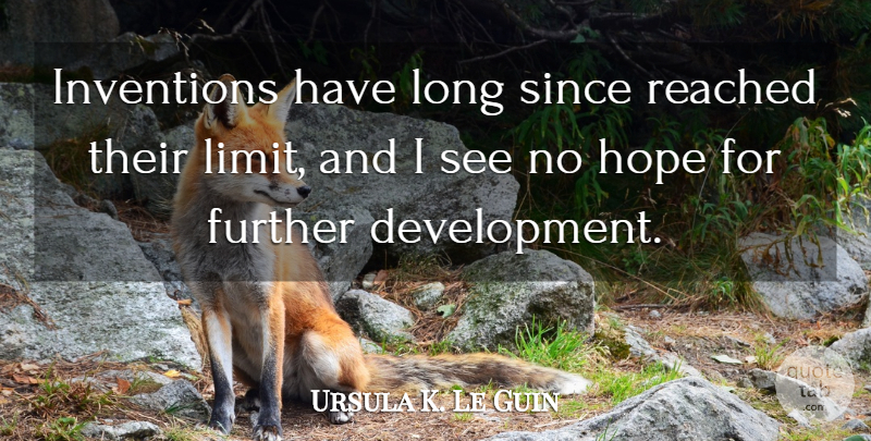 Ursula K. Le Guin Quote About Further, Hope, Reached, Since: Inventions Have Long Since Reached...