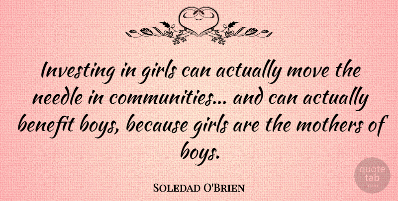 Soledad O'Brien Quote About Benefit, Girls, Investing, Move, Needle: Investing In Girls Can Actually...