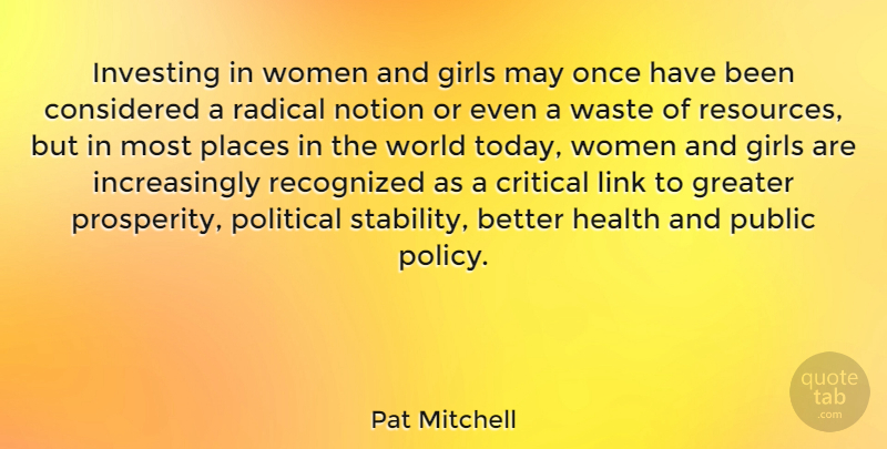 Pat Mitchell Quote About Considered, Critical, Girls, Greater, Health: Investing In Women And Girls...