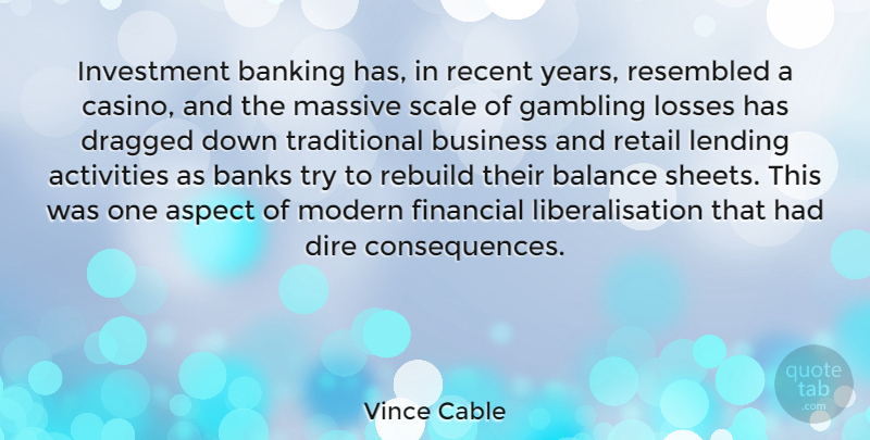 Vince Cable Quote About Loss, Years, Gambling: Investment Banking Has In Recent...