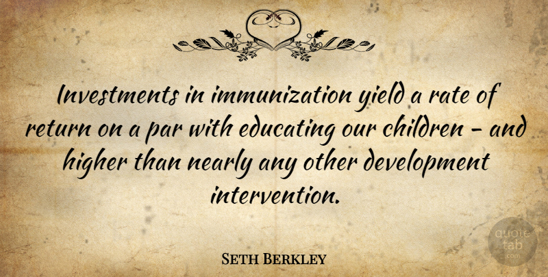 Seth Berkley Quote About Children, Yield, Development: Investments In Immunization Yield A...