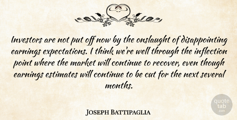 Joseph Battipaglia Quote About Continue, Cut, Earnings, Estimates, Investors: Investors Are Not Put Off...