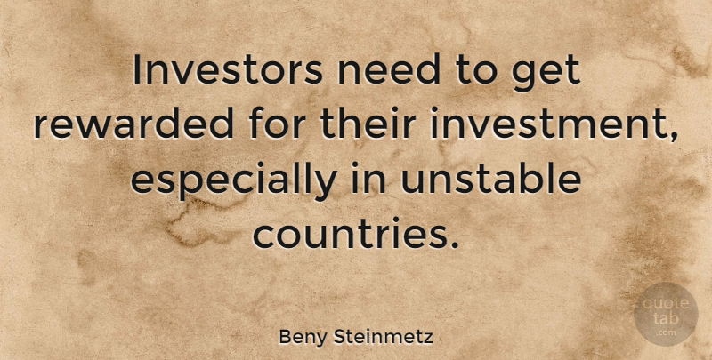 Beny Steinmetz Quote About Investors, Rewarded, Unstable: Investors Need To Get Rewarded...
