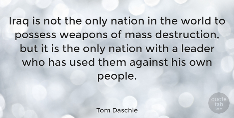 Tom Daschle Quote About Mass Destruction, Iraq, Wmd: Iraq Is Not The Only...