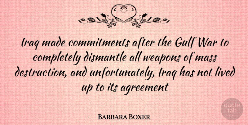 Barbara Boxer Quote About War, Commitment, Agreement: Iraq Made Commitments After The...