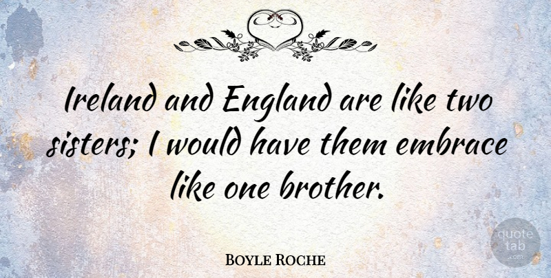 Boyle Roche Quote About Brother, Two, England: Ireland And England Are Like...