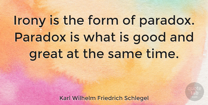 Karl Wilhelm Friedrich Schlegel Quote About Ironic, Literature, Irony: Irony Is The Form Of...