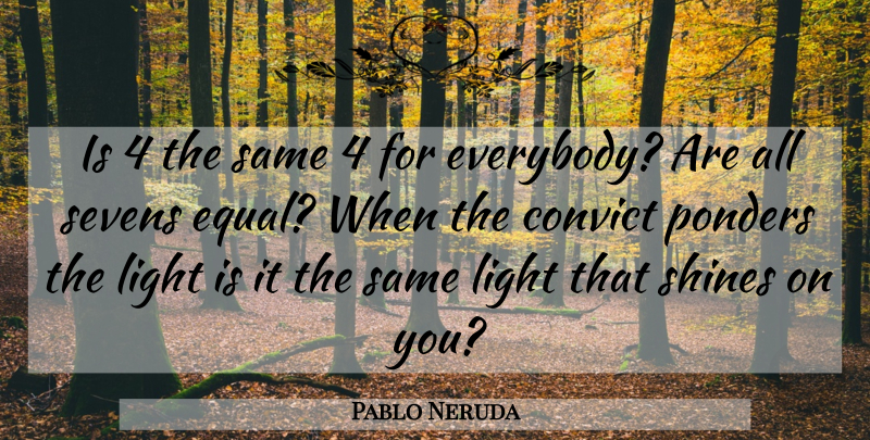 Pablo Neruda Quote About Reality, Shine On, Light: Is 4 The Same 4...
