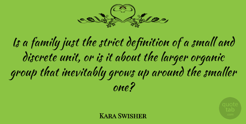 Kara Swisher Quote About Definition, Discrete, Family, Grows, Inevitably: Is A Family Just The...
