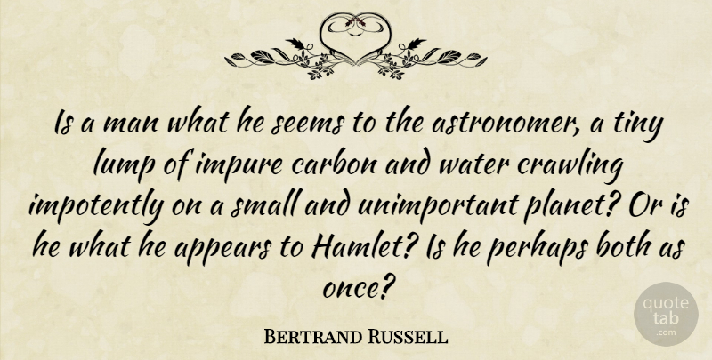 Bertrand Russell Quote About Men, Water, Tiny: Is A Man What He...