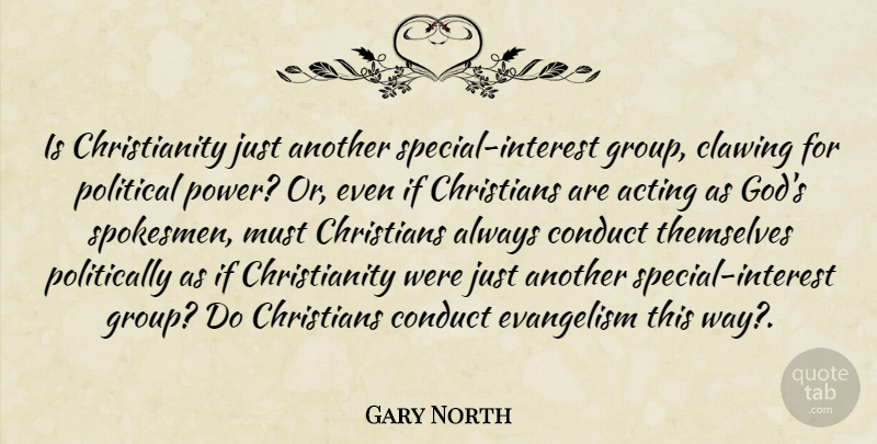 Gary North Quote About Christian, Political, Acting: Is Christianity Just Another Special...